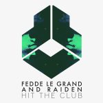 Fedde Le Grand y Raiden Presentan “Hit The Club”